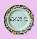 Live, Laugh, Love - Don't be a cunt